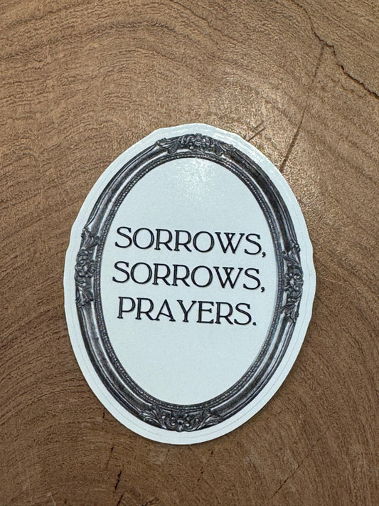 Sorrows, Sorrows, Prayers Mirror Sticker