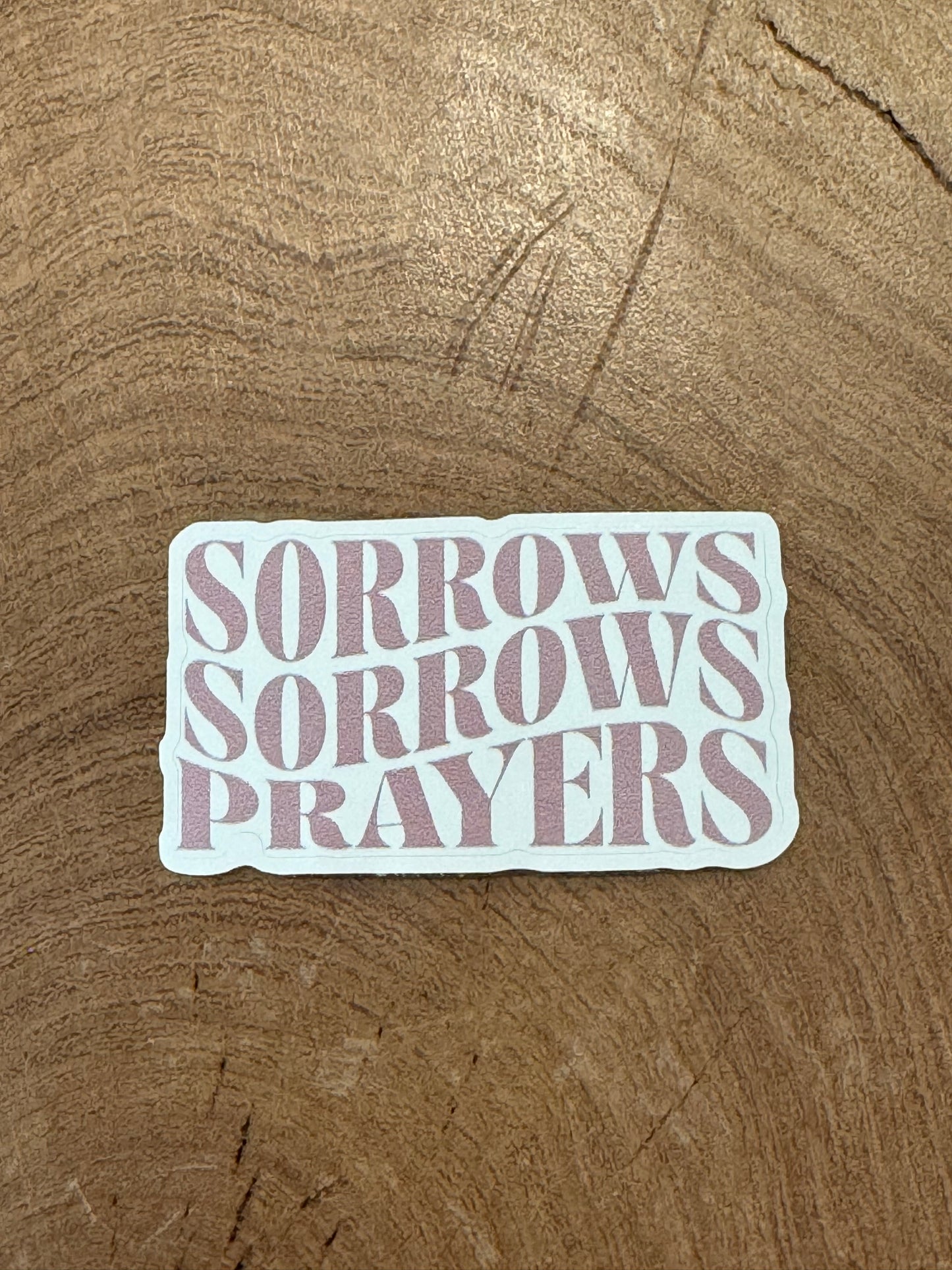 Sorrows, Sorrows, Prayers Sticker