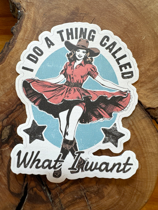 I Do a Thing Called What I Want Sticker